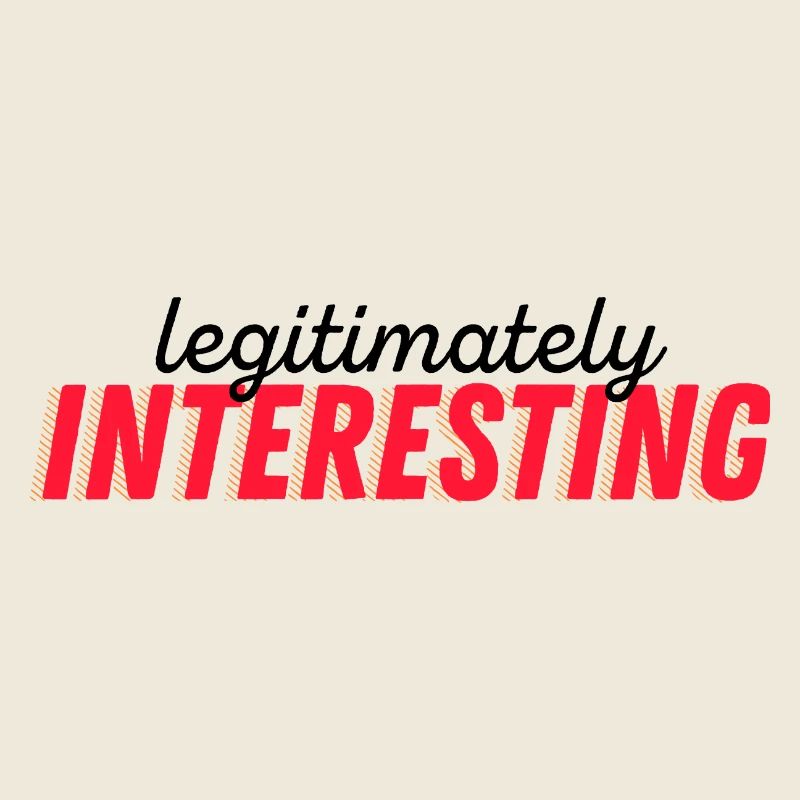 Legitimately insteresting
