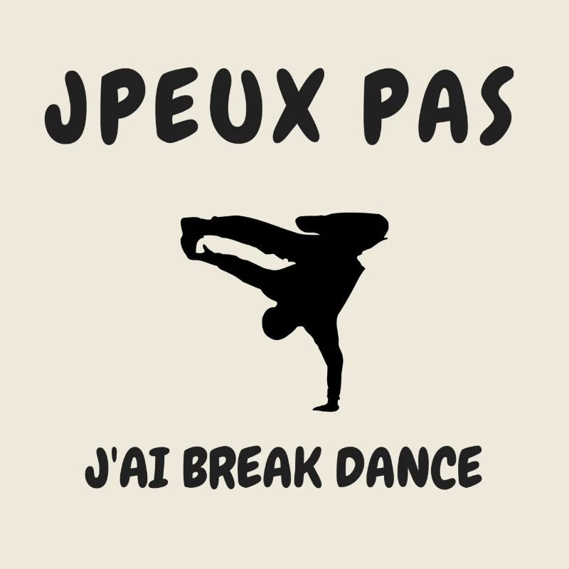 JPEUX PAS J'AI BREAK DANCE