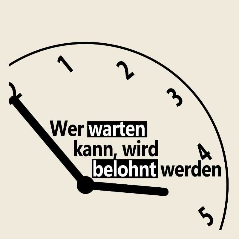 Who can wait, will be rewarded