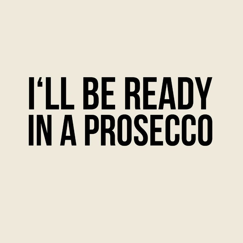 Ready in a Prosecco Spruch