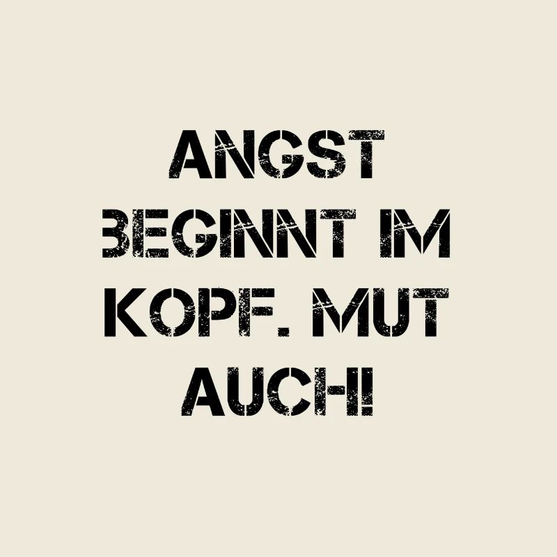 Angst beginnt im kopf, mut auch! Spruch