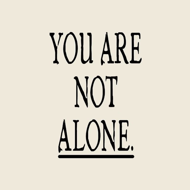 You are not alone