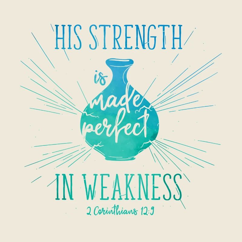 His Strength is made perfect in weakness