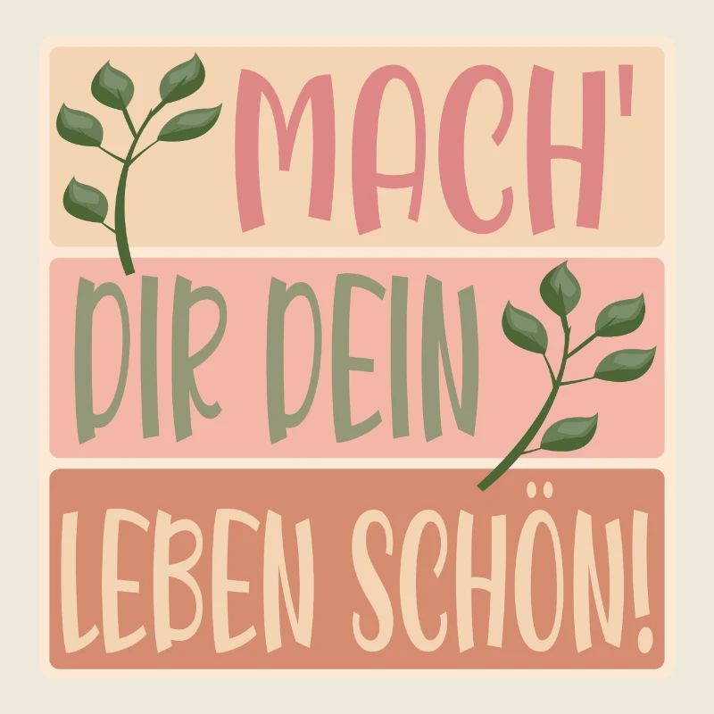MACHE DIR DEIN LEBEN SCHÖN - SPRÜCHE - BLUMEN