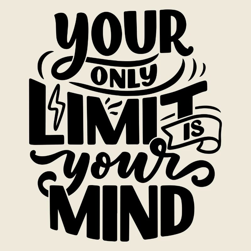 YOUR ONLY LIMIT IS YOUR MIND