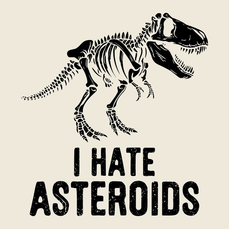 T-Rex Dinosaurier Skelett Spruch I hate Asteroids