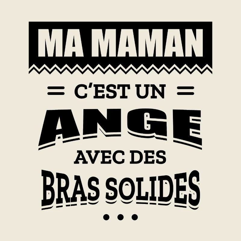 MA MAMAN C'EST UN ANGE AVEC DES BRAS SOLIDES