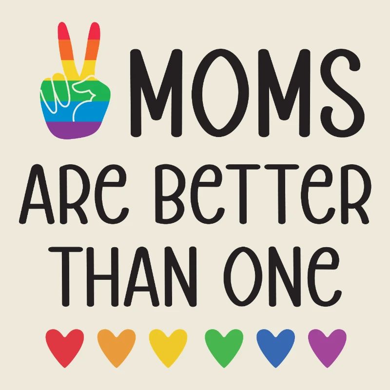 LGBTQ Pride Month - Two Moms Are Better Than One