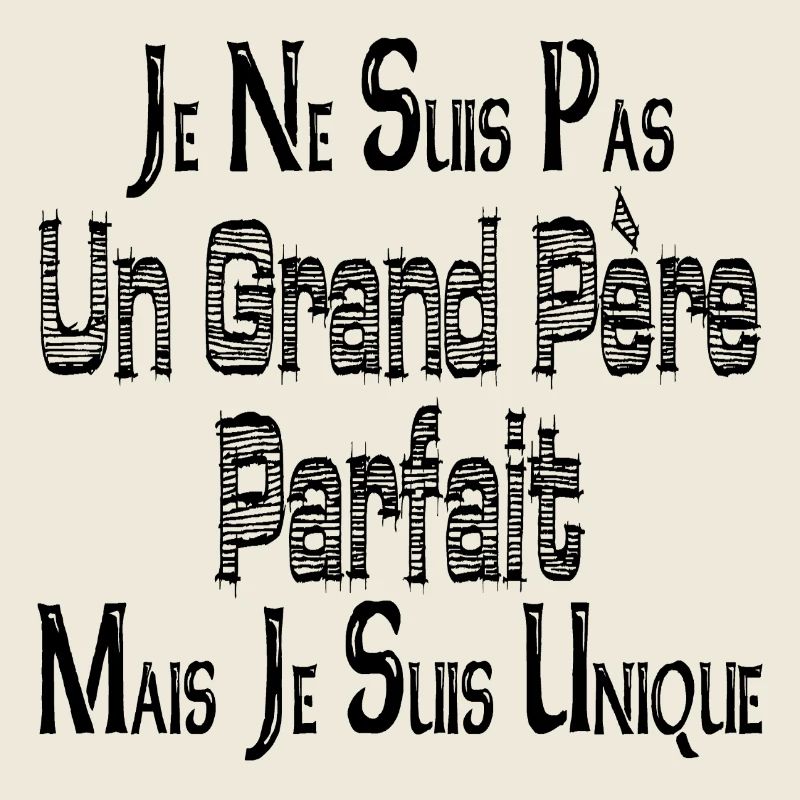 Pas un Grand Père Parfait Mais je suis Unique