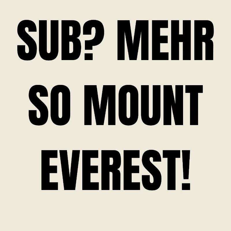 Sub? Mehr so Mount Everest