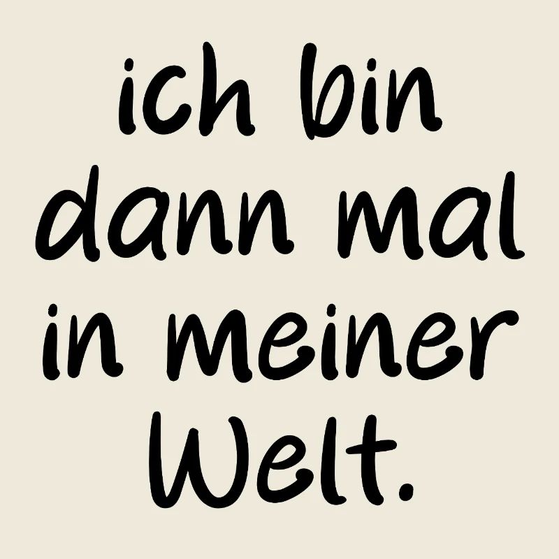 Ich bin dann mal in meiner Welt. Spruch