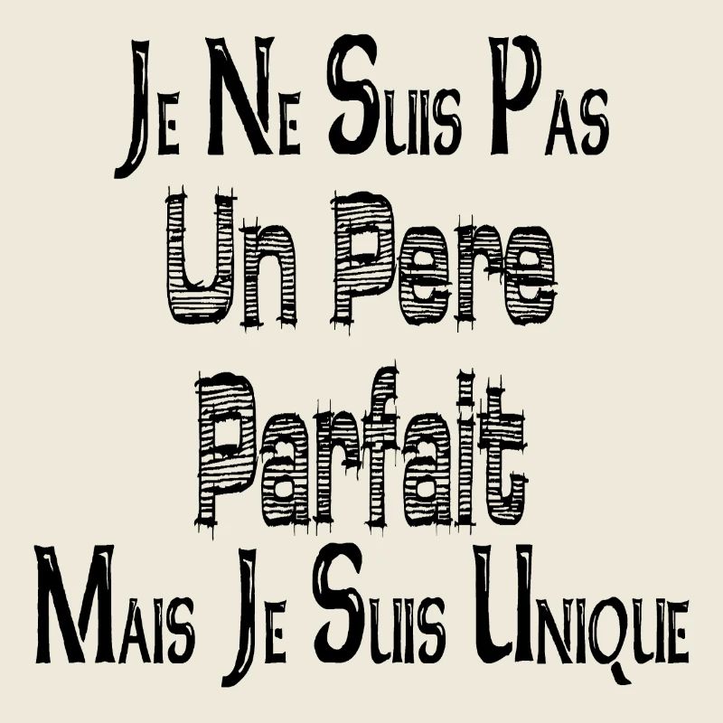 Je ne suis Pas un Père Parfait Mais je suis Unique