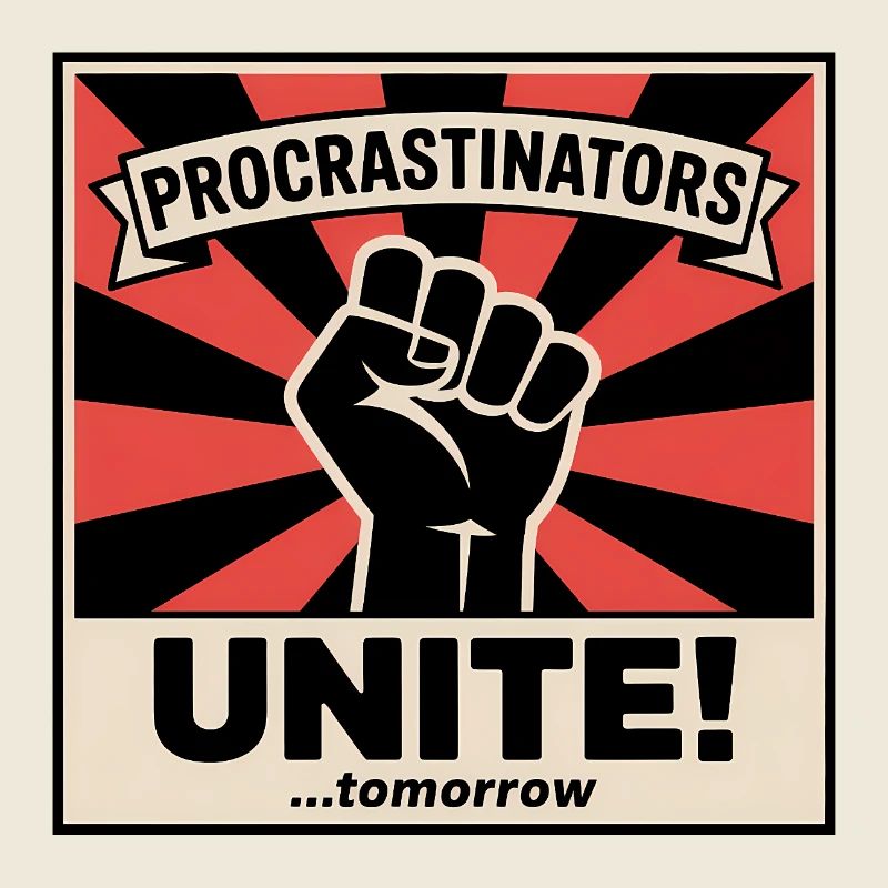 Procrastinators Unite (...Tomorrow) - Funny Memes