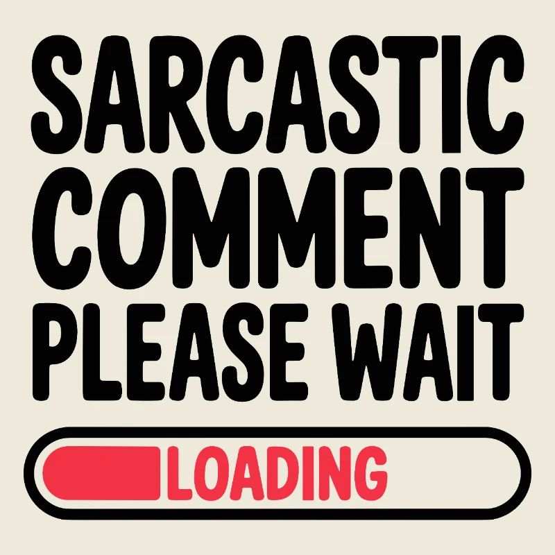 Sarcastic Comment Please Wait Humor Statement