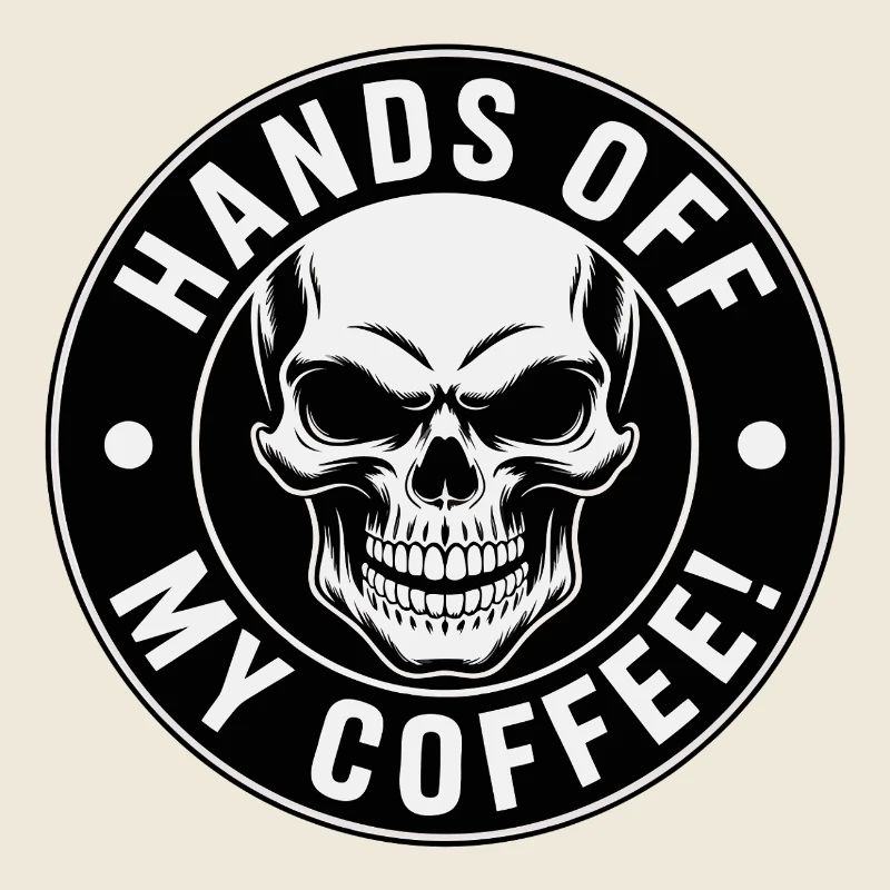 Hands Off My Coffee Skull