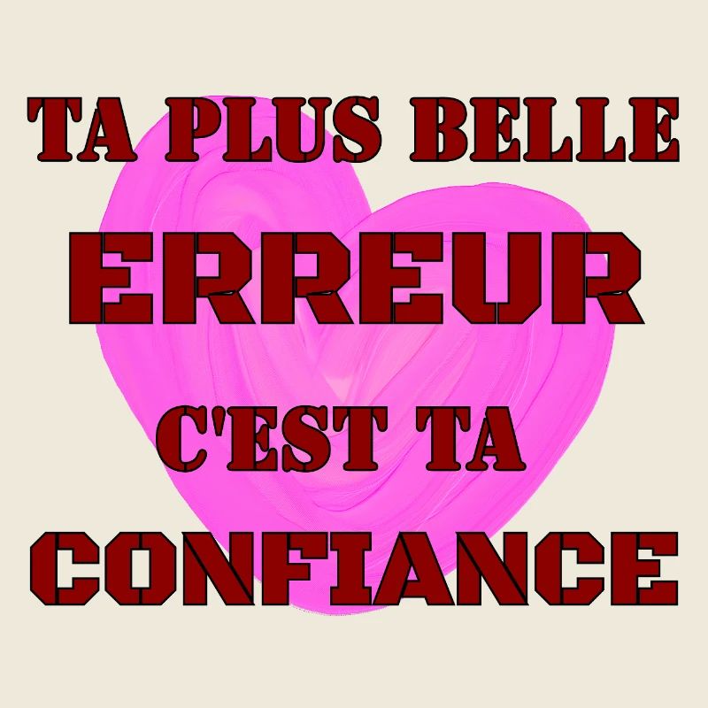 TA PLUS BELLE ERREUR, C’EST TA CONFIANCE.