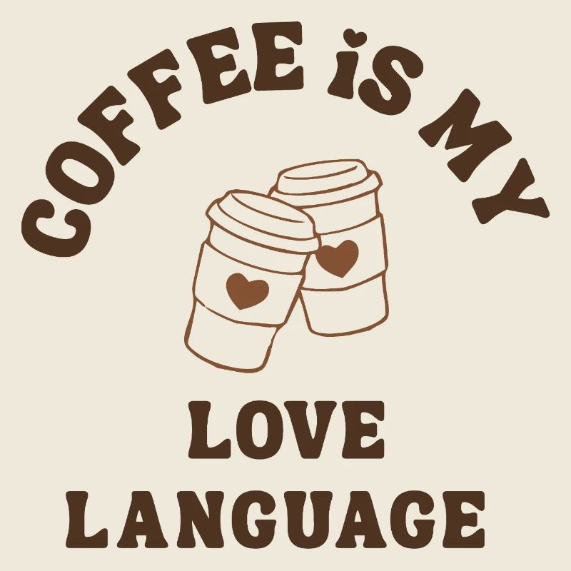Coffee Is My Love Language Cute Romantic Coffee