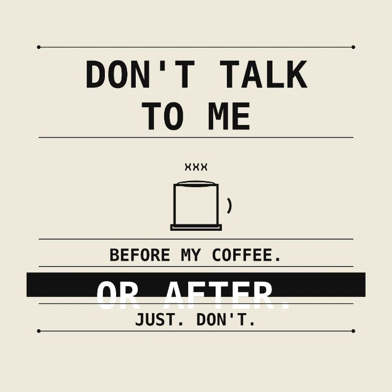 Ne me parle pas avant ou après le café.