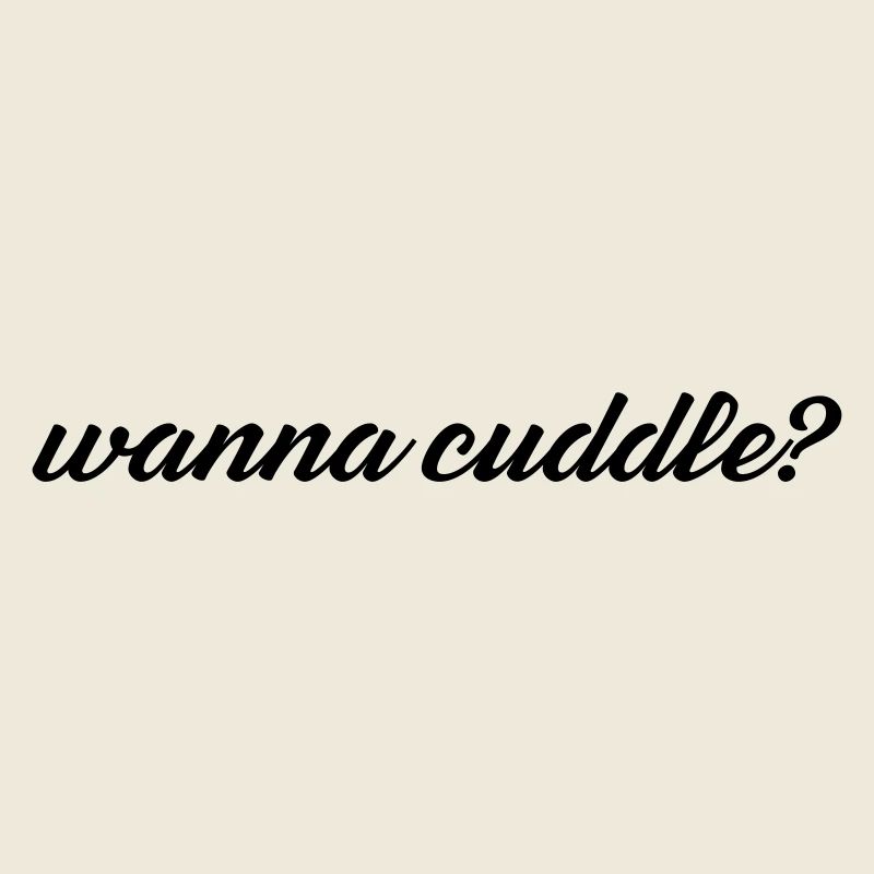 want to cuddle?