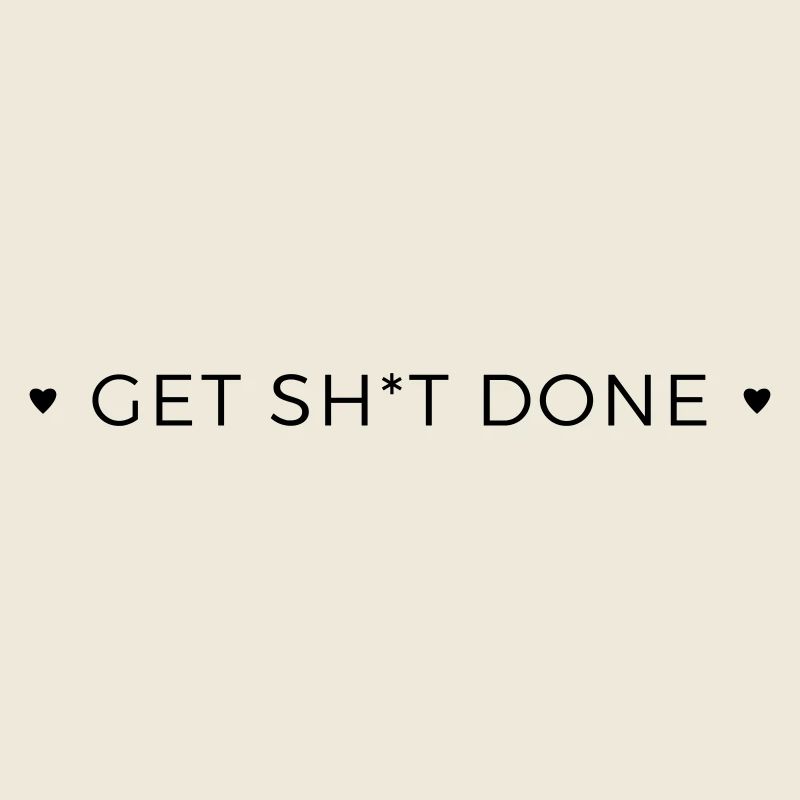 get shit done