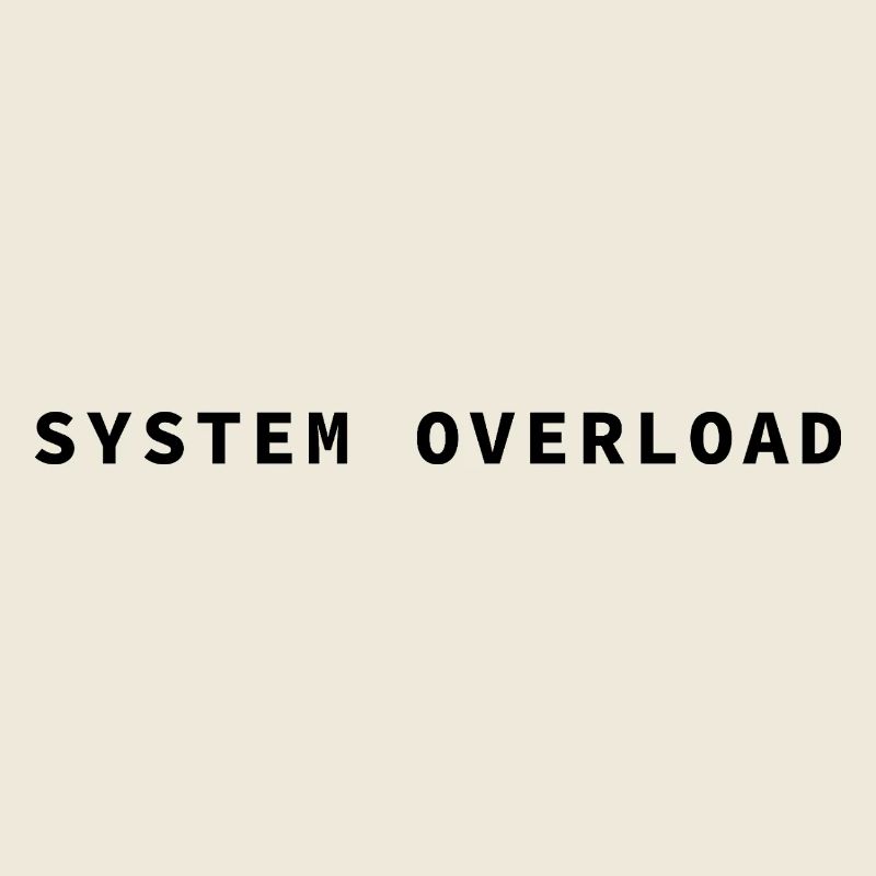 SYSTEM OVERLOAD