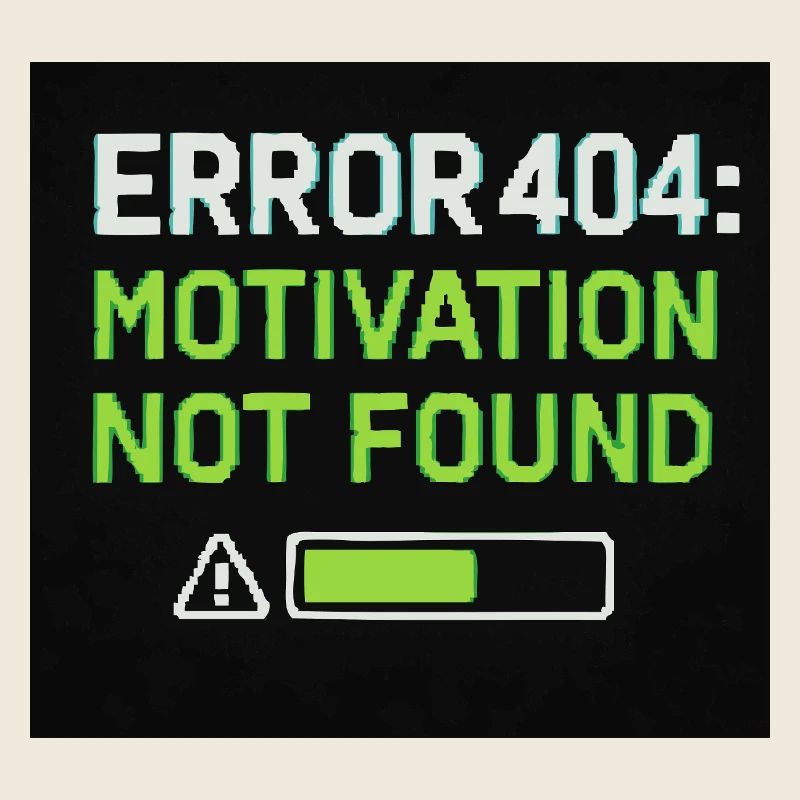 Error 404: Motivation Not Found 