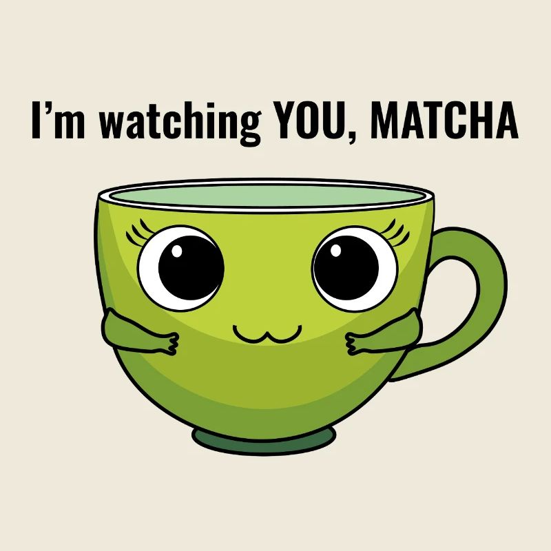 I am watching you, Matcha