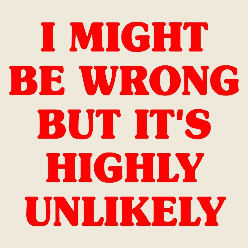 Might Be Wrong But Highly Unlikely Know-It-All