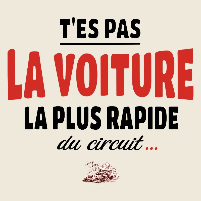 T’es pas la voiture la plus rapide du circuit