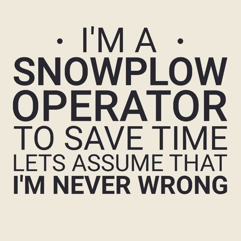 Snowplow Operator Never Wrong Schneepflugfahrer