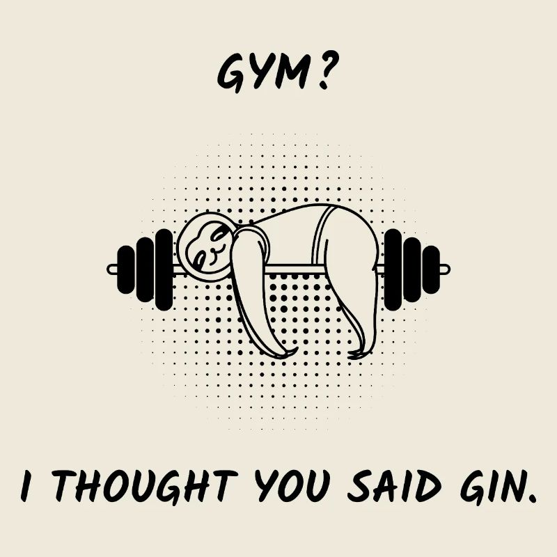 Fitnessstudio? Ich dachte, du hättest Gin gesagt.