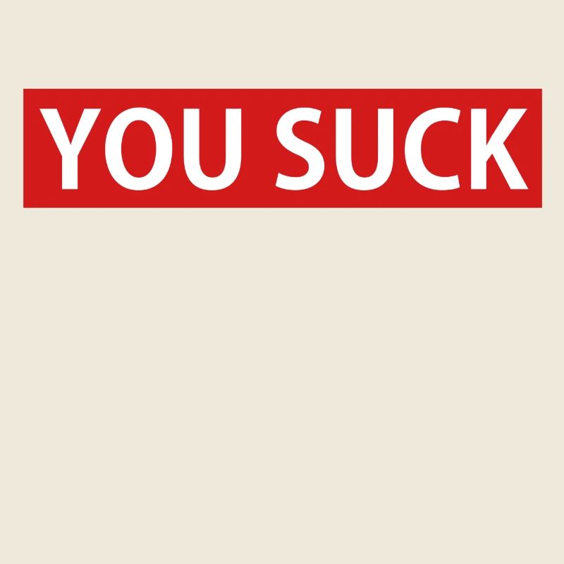 YOU SUCK
