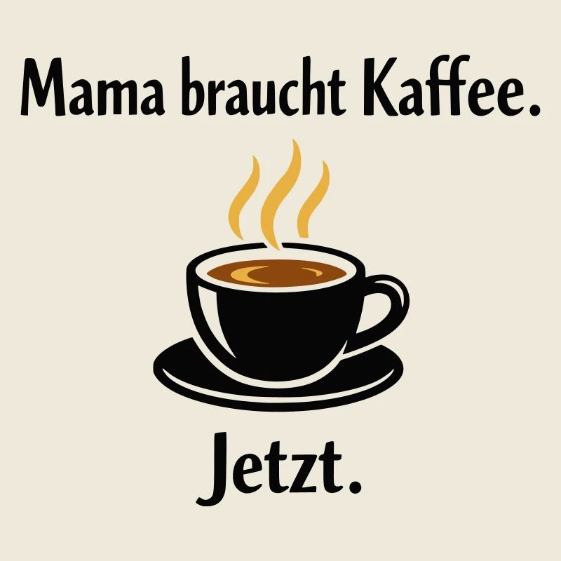 Mama braucht Kaffee – Lustiger Muttertag Spruch