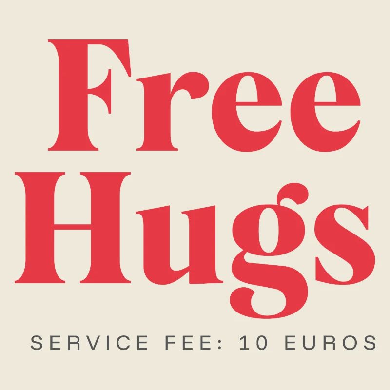 Funny Statement – Free Hugs Service Fee: 10Euro