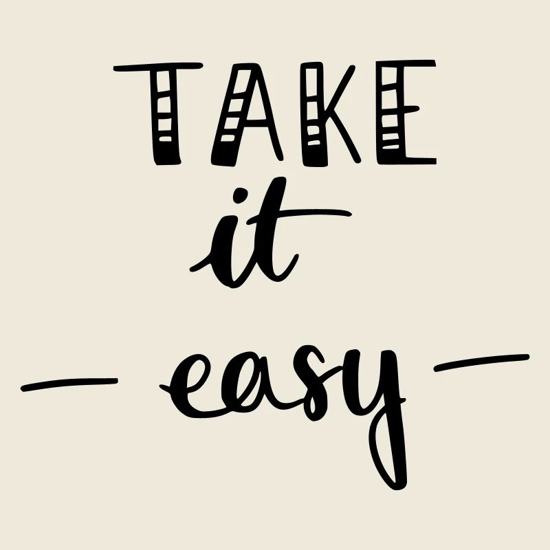 take it easy