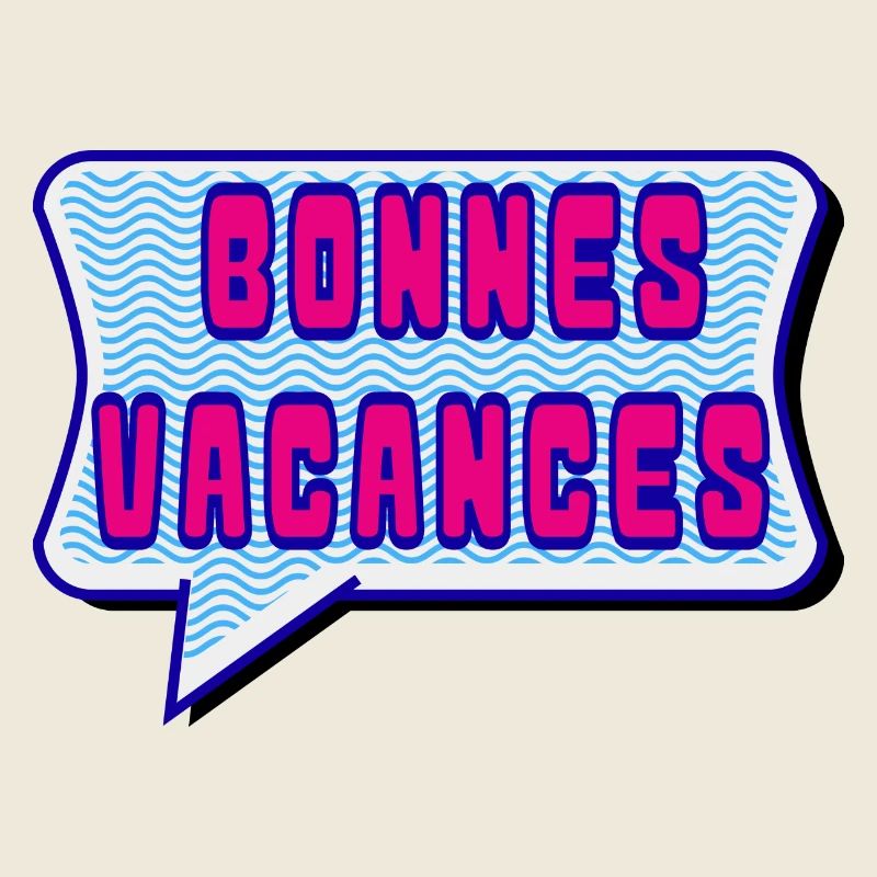 VACANCES. VIVE LES VACANCES. VACANCES