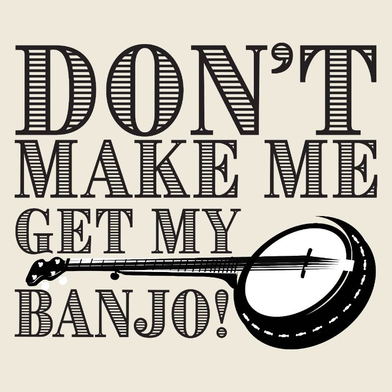 Ne me force pas à prendre mon banjo