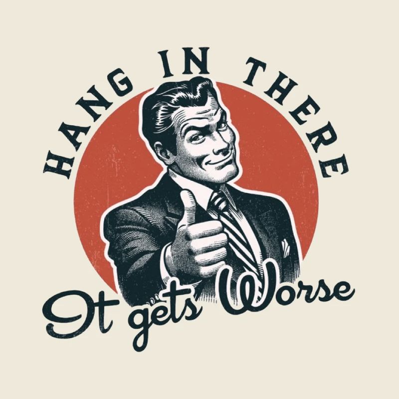 Hang In There It Gets Worse Retro
