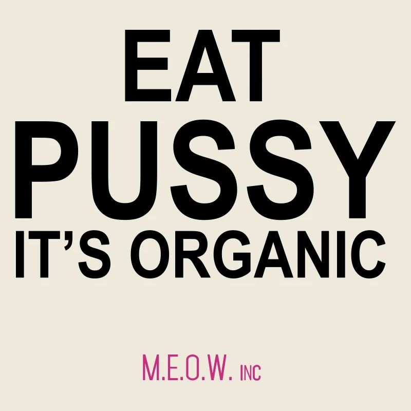Eat Pussy - It's Organic