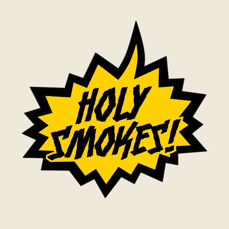 "Holy Smokes!"