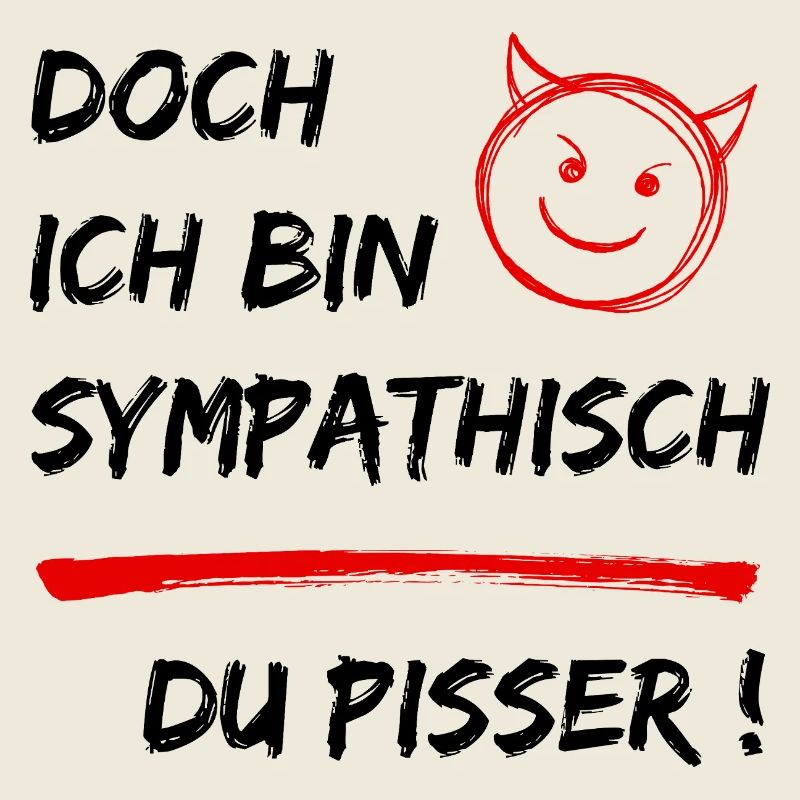 Doch ich bin Sympathisch-Du Pisser-Funny Statement