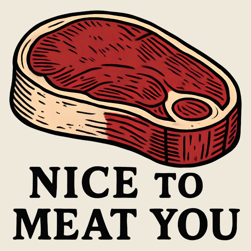 Nice to Meat You Steak Design