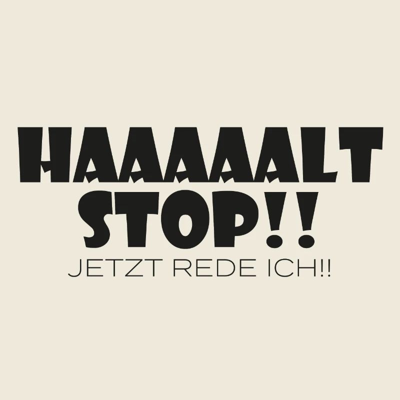 Haaaaalt Stop jetzt rede ich!!
