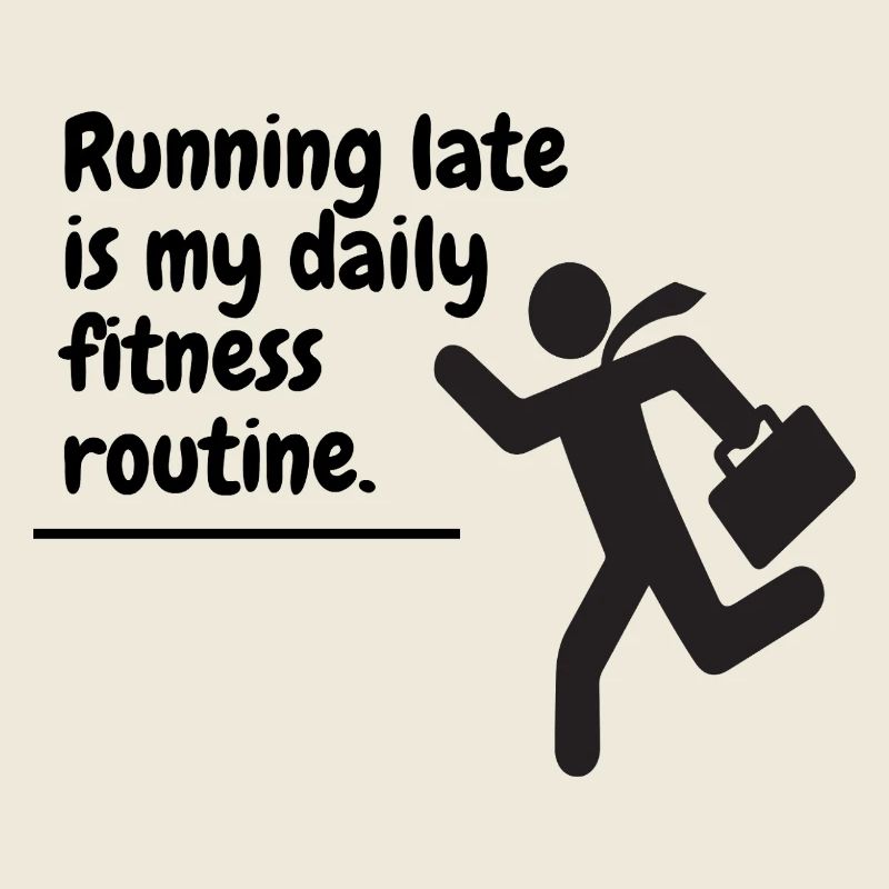 Être en retard est ma routine quotidienne de remise en forme.