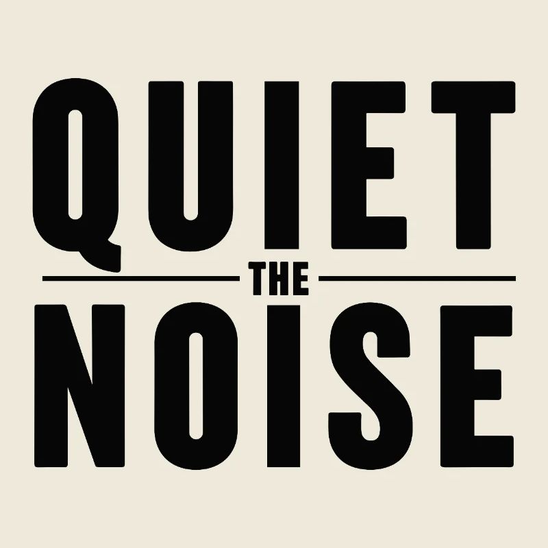 Quiet The Noise Ruhe Achtsamkeit Statement