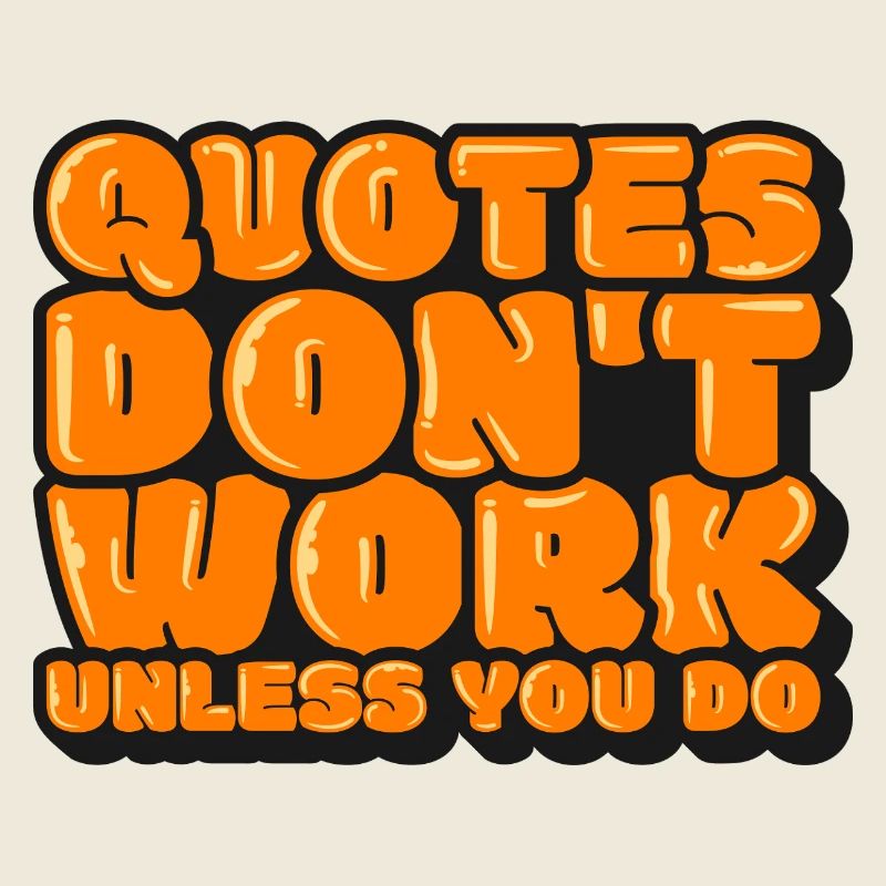 Quotes Don't Work Unless You Do