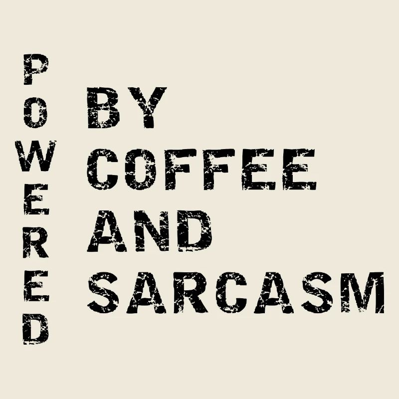 Powered By Coffee And Sarcasm