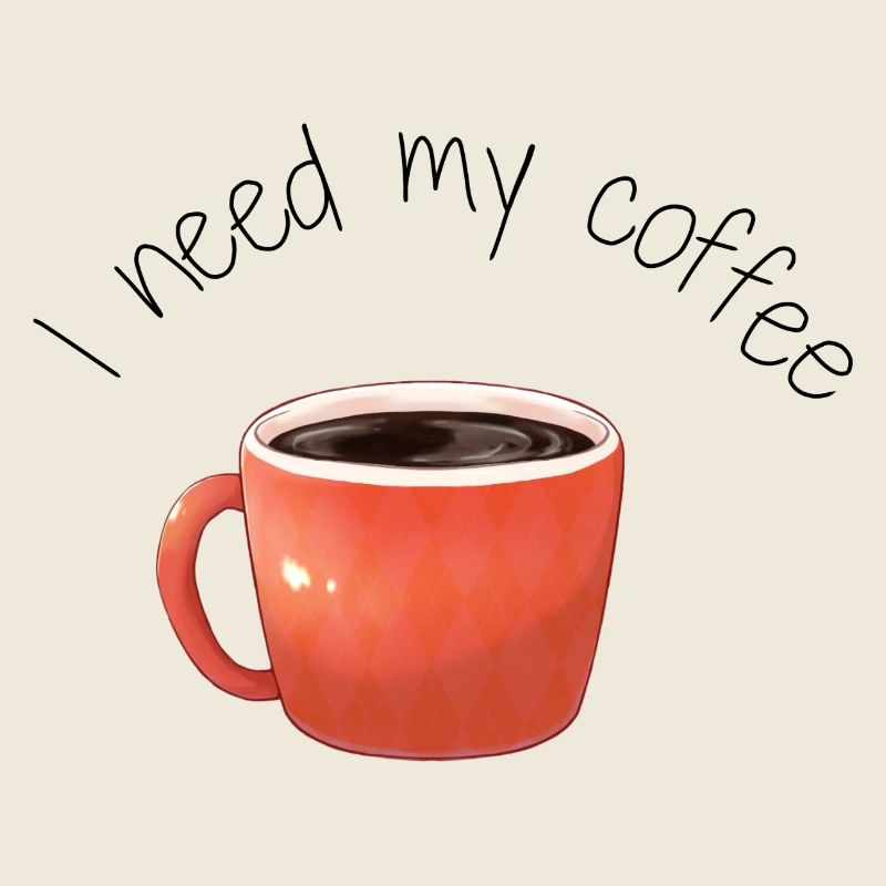 Coffee Mug I need my coffee