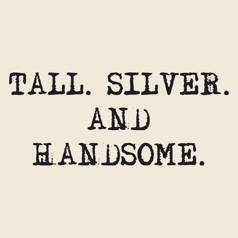Tall Silver and Handsome
