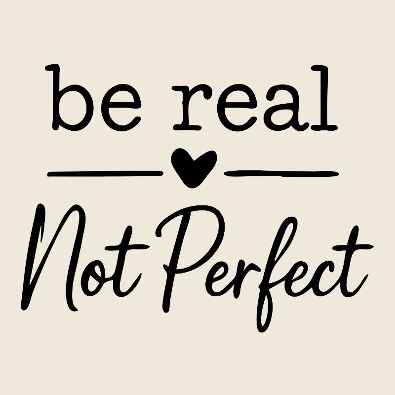 be real not perfect